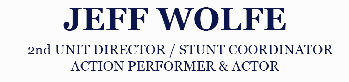 Director, 2nd Unit Director & Stunt Coordinator & Emmy Award Winner, Jeff Wolfe